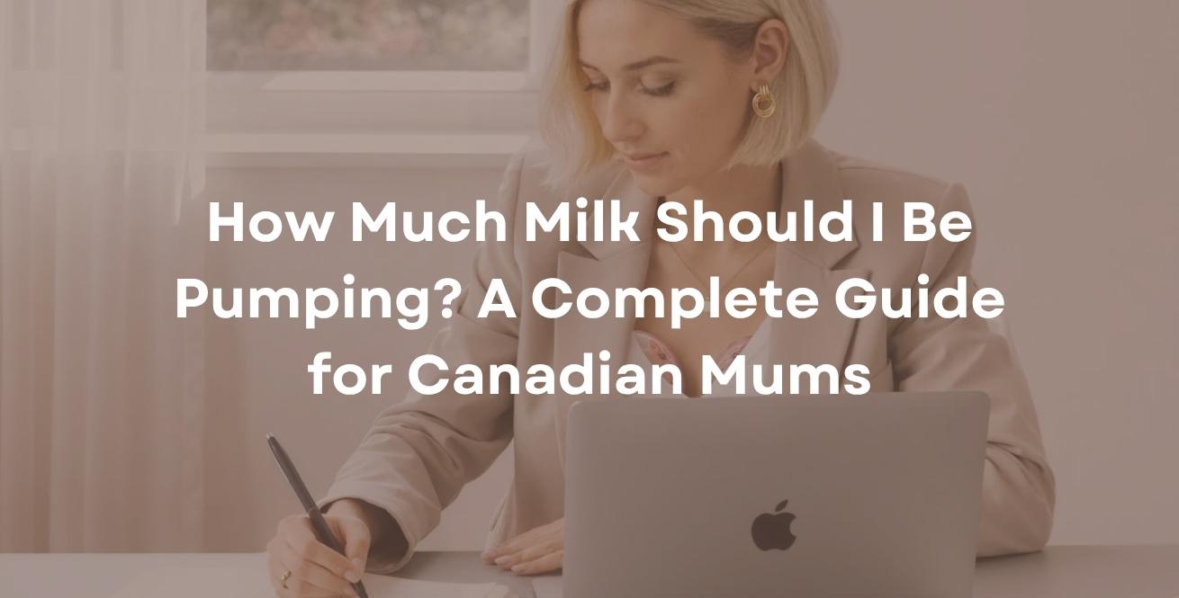 How Much Milk Should I Be Pumping? A Complete Guide for Canadian Mums